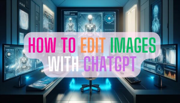 Mastering Image Editing with ChatGPT: A step by step Guide