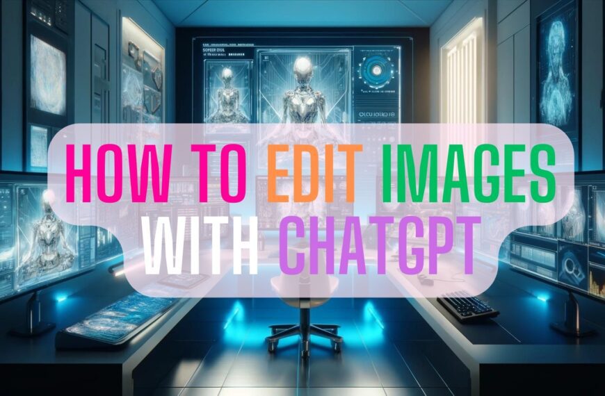 Mastering Image Editing with ChatGPT: A step by step Guide