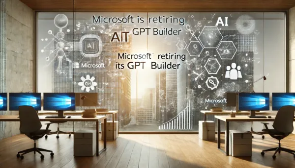 Microsoft is retiring its GPT Builder in 4 Weeks.