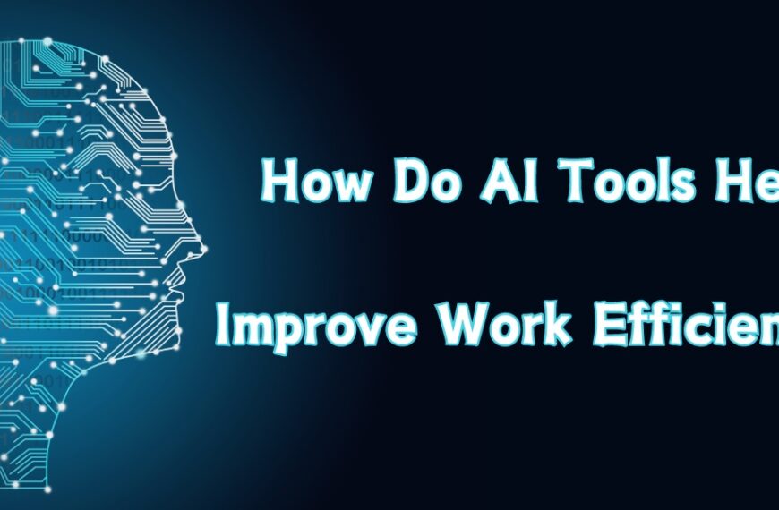 How Do AI Tools Help Improve Work Efficiency